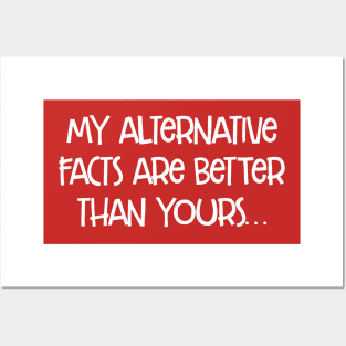 my alternative facts are better than yours Posters and Art